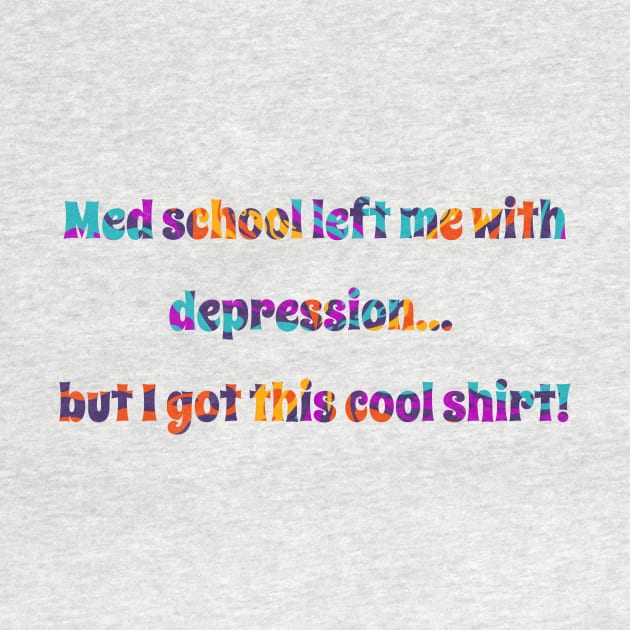 Med school left me with depression... but I got this cool shirt! Med student by CNHStore